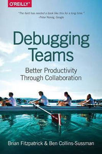 Debugging Teams : Better Prductivity Through Collaboration - Ben Collins-sussman