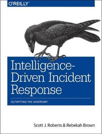 Intelligence-Driven Incident Response : Outwitting the Adversary - Scott Roberts