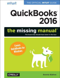 QuickBooks 2016: The Missing Manual : The Official Intuit Guide to QuickBooks 2016 - Bonnie Biafore