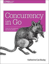 Concurrency in Go : Tools and Techniques for Developers - Katherine Cox-Buday