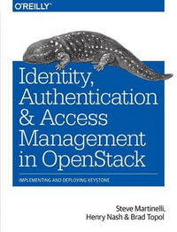 Identity, Authentication and Access Management in OpenStack - Steve Martinelli