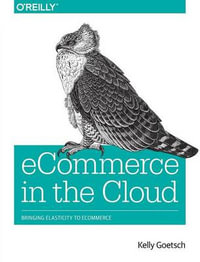 Ecommerce in the Cloud : Bringing Elasticity to eCommerce - Kelly Goetsch