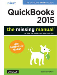 QuickBooks 2015: The Missing Manual : The Official Intuit Guide to QuickBooks 2015 - Bonnie Biafore