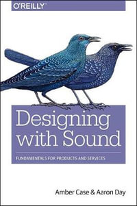 Designing with Sound : Fundamentals for Products and Services - Amber Case