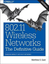 802.11 Wireless Networks: The Definitive Guide : Enabling Mobility with Wi-Fi Networks - Matthew S. Gast