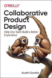 Collaborative Product Design : Help Any Team Build a Better Experience - Austin Govella