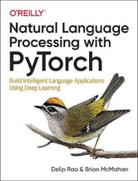 Natural Language Processing with PyTorchlow : Build Intelligent Language Applications Using Deep Learning - Delip Rao