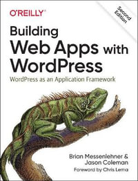 Building Web Apps with WordPress 2e : WordPress as an Application Framework - Brian Messenlehner