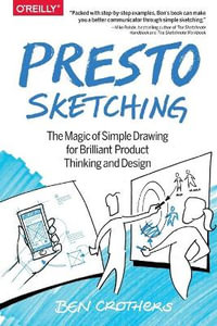 Presto Sketching : The magic of simple drawing for brilliant product thinking and design - Ben Crothers