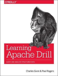 Learning Apache Drill : Query and Analyze Distributed Data Sources with SQL - Charles Givre