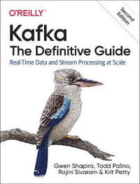 Kafka - The Definitive Guide : Real-Time Data and Stream Processing at Scale - Gwen Shapira