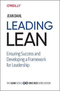 Leading Lean : Ensuring Success and Developing a Framework for Leadership - Jean Dahl