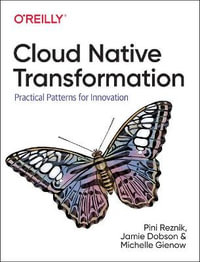 Cloud Native Transformation : Practical Patterns for Innovation - Pini Reznik