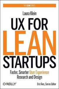 UX for Lean Startups : Faster, Smarter User Experience Research and Design - Laura Klein