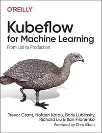 Kubeflow for Machine Learning : From Lab to Production - Grant Trevor