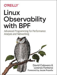 Linux Observability with BPF : Advanced Programming for Performance Analysis and Networking - David Calavera