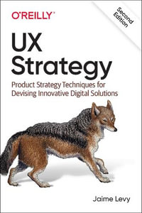 UX Strategy : How to Devise Innovative Digital Products that People Want 2nd Edition - Jaime Levy