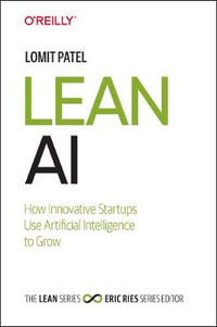 Lean AI : How Innovative Startups Use Artificial Intelligence to Grow - Lomit Patel