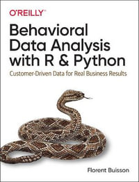 Behavioral Data Analysis with R and Python : Customer-Driven Data for Real Business Results - Florent Buisson