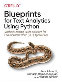 Blueprints for Text Analytics using Python : Machine Learning Based Solutions for Common Real World (NLP) Applications - Christian Winkler