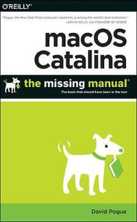 macOS Catalina: The Missing Manual : The Book That Should Have Been in the Box - David Pogue