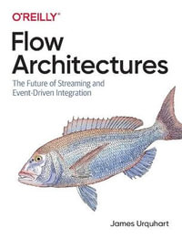 Flow Architectures : The Future of Streaming and Event-Driven Integration - James Urquhart