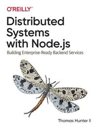 Distributed Systems with Node.js : Building Enterprise-Ready Backend Services - Thomas Hunter ll