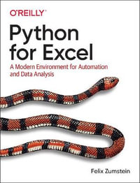 Python for Excel : A Modern Environment for Automation and Data Analysis - Felix Zumstein