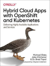 Hybrid Cloud Apps with OpenShift and Kubernetes : Delivering Highly Available Applications and Services - Michael Elder