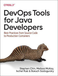 DevOps Tools for Java Developers : Best Practices from Source Code to Production Containers - Baruch Sadogursky