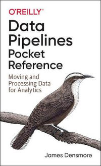 Data Pipelines Pocket Reference : Moving and Processing Data for Analytics - James Densmore