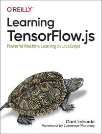 Learning Tensorflow.js : Powerful Machine Learning in JavaScript - Gant Laborde