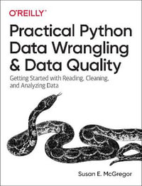 Practical Python Data Wrangling and Data Quality : Getting Started with Reading, Cleaning, and Analyzing Data - Susan E. McGregor