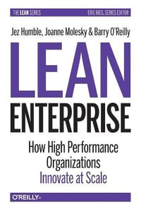 Lean Enterprise : How High Performance Organizations Innovate at Scale - Jez Humble