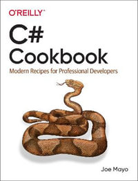 C# Cookbook : Modern Recipes for Professional Developers - Joe Mayo