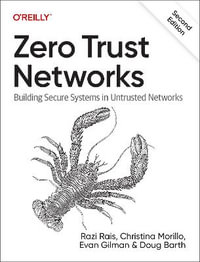 Zero Trust Networks : Building Secure Systems in Untrusted Network - Christina Morillo