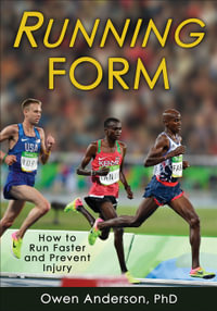 Running Form : How to Run Faster and Prevent Injury - Owen Anderson