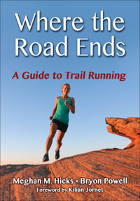 Where the Road Ends : A Guide to Trail Running - Meghan M. Hicks