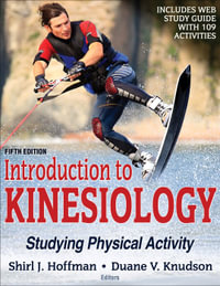 Introduction to Kinesiology 5th Edition With Web Study Guide : Studying Physical Activity - Shirl J. Hoffman