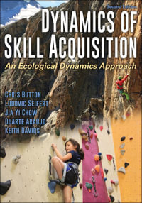 Dynamics of Skill Acquisition 2ed : An Ecological Dynamics Approach - Chris Button