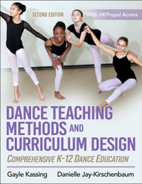 Dance Teaching Methods and Curriculum Design : Comprehensive K-12 Dance Education - Gayle Kassing