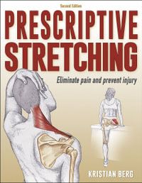 Prescriptive Stretching : Eliminate Pain and Prevent Injury - Kristian Berg