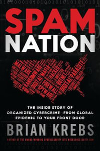 Spam Nation : The Inside Story of Organised Cybercrime - from Global Experience to Your Front Door - Brian Krebs