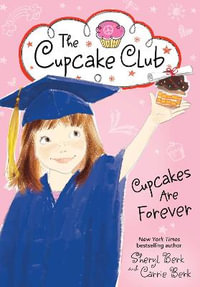 Cupcakes Are Forever : Cupcake Club - Sheryl Berk