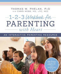 1-2-3 Workbook for Parenting with Heart : An Interactive Parenting Resource - Thomas Phelan PhD