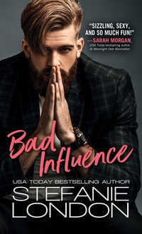 Bad Influence : Bad Bachelors - Stefanie London