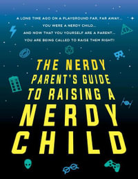 Nerdy Parent's Guide to Raising a Nerdy Child - Sourcebooks