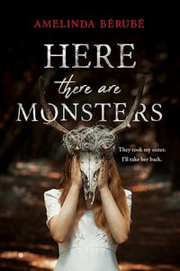 Here There Are Monsters - Amelinda Bérubé