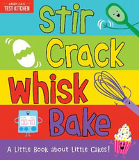 Stir Crack Whisk Bake : A Little Book about Little Cakes - Maddie Frost