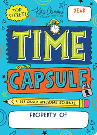 Time Capsule : A Seriously Awesome Kid's Journal - Katie Clemons